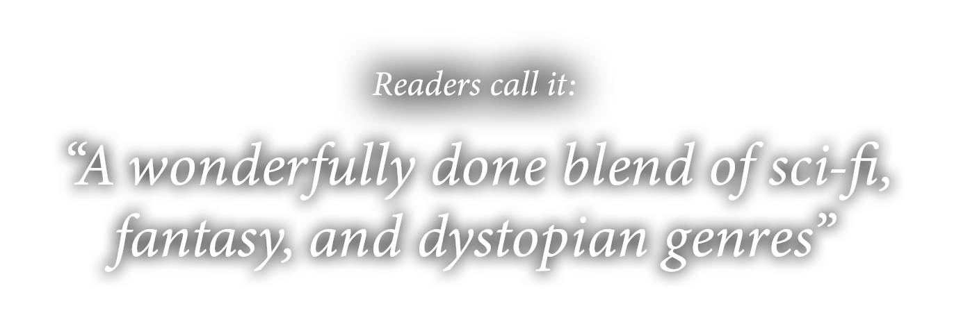 Readers call it: A wonderfully done blend of sci-fi, fantasy, and dystopian genres